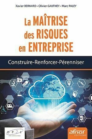 La maîtrise des risques en entreprise - Olivier Gauthey, Xavier Bernard, Marc Paley - Afnor Éditions