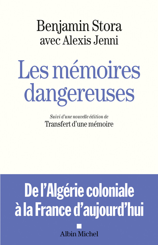 Les Mémoires dangereuses - Benjamin Stora, Alexis Jenni - Albin Michel