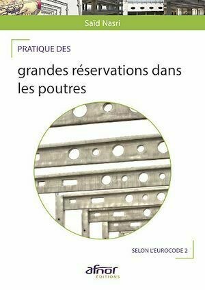 Pratique des grandes réservations dans les poutres - Saïd Nasri - Afnor Éditions