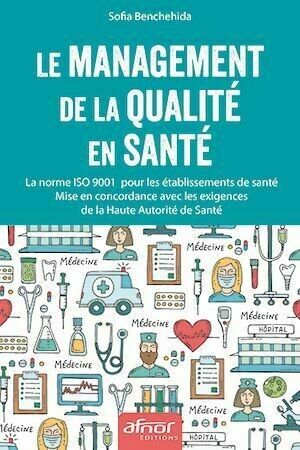 Le management de la qualité en santé - Sofia Benchehida - Afnor Éditions