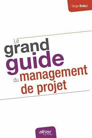 Le grand guide du management de projet - Serge Bellut - Afnor Éditions