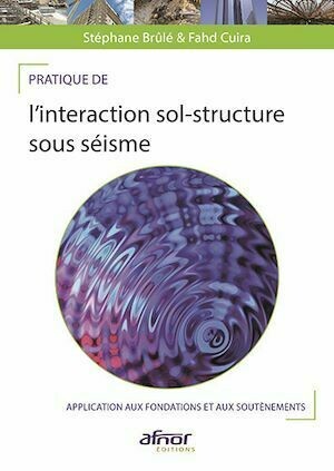 Pratique de l’interaction sol-structure sous séisme - Stéphane Brûlé, Fahd Cuira - Afnor Éditions