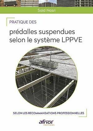 Pratique des prédalles suspendues selon le système LPPVE - Saïd Nasri - Afnor Éditions