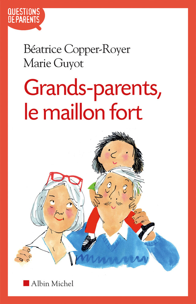 Grands-parents, le maillon fort - Béatrice Copper-Royer, Marie Guyot - Albin Michel