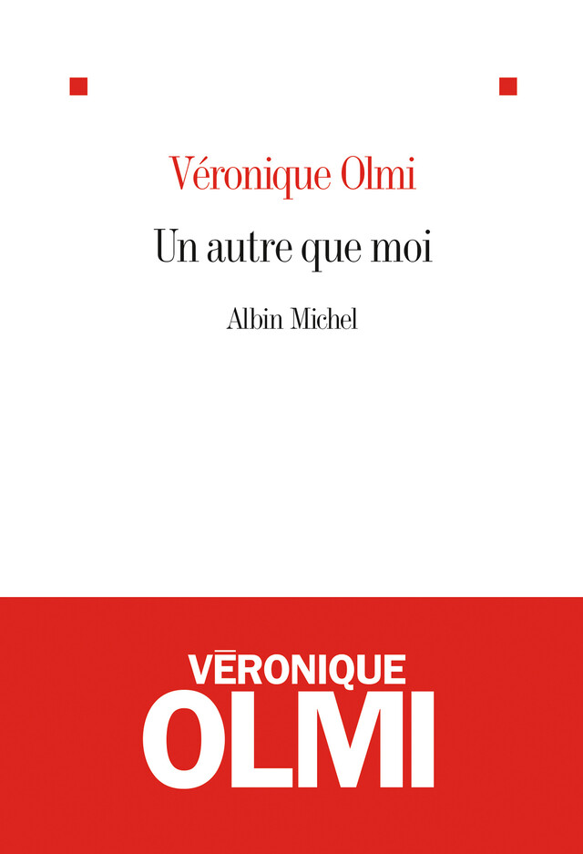 Un autre que moi - Véronique Olmi - Albin Michel