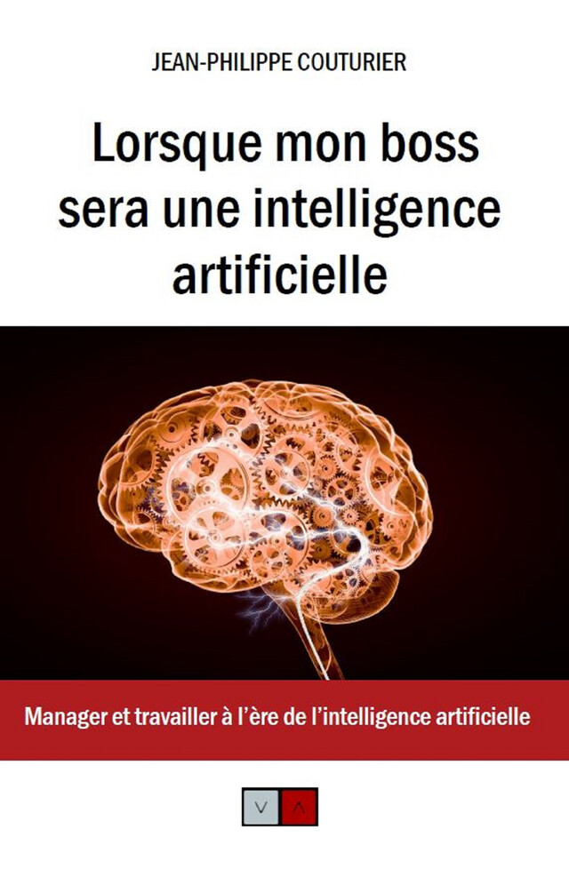 Lorsque mon boss sera une intelligence artificielle - Jean-Philippe Couturier - VA Editions