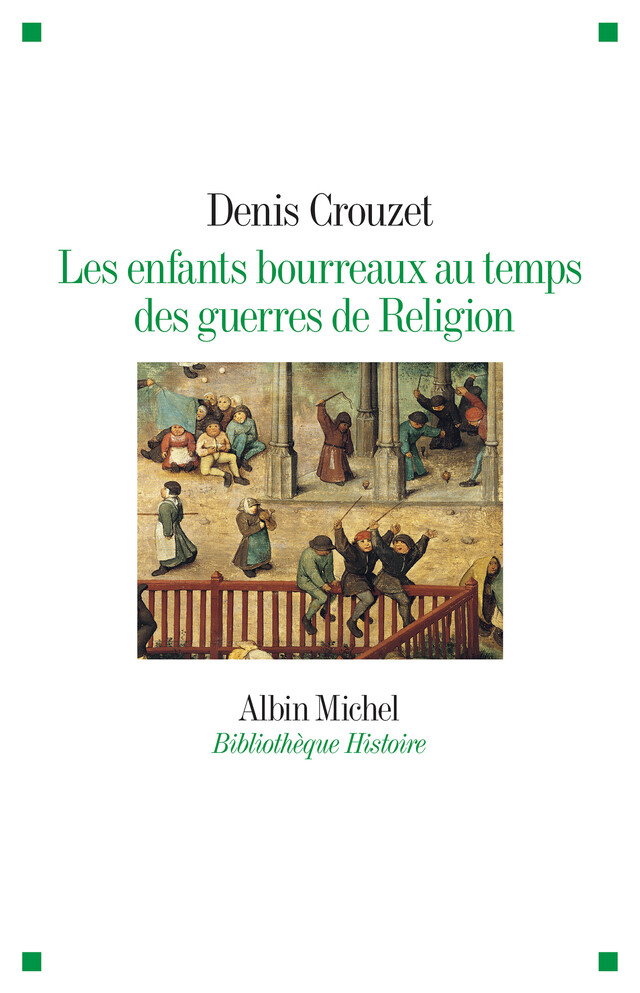 Les Enfants bourreaux au temps des guerres de Religion - Denis Crouzet - Albin Michel