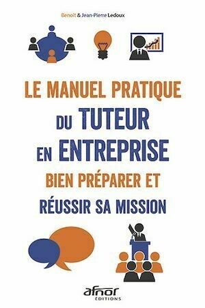 Le manuel pratique du tuteur en entreprise - Jean-Pierre Ledoux, Benoît Ledoux - Afnor Éditions