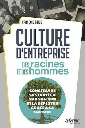 Culture d’entreprise : des racines et des hommes - François Enius - Afnor Éditions
