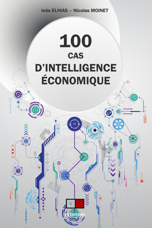 Cent cas d'intelligence économique - Nicolas Moinet, Ines Elhias - VA Editions