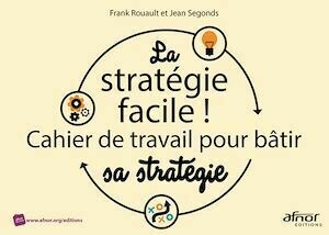 La stratégie facile ! - Frank Rouault, Jean Segonds - Afnor Éditions