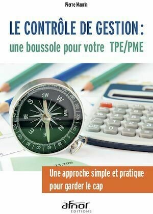 Le contrôle de gestion : une boussole pour votre TPE/PME - Pierre Maurin - Afnor Éditions