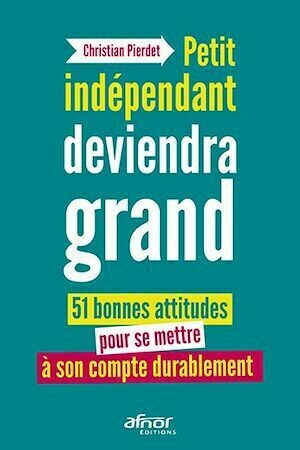 Petit indépendant deviendra grand - Christian Pierdet - Afnor Éditions