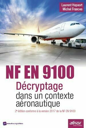 NF EN 9100 - Décryptage dans un contexte aéronautique - Laurent Hopsort, Michel Frances - Afnor Éditions