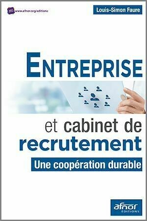 Entreprise et cabinet de recrutement - Louis-Simon Faure - Afnor Éditions