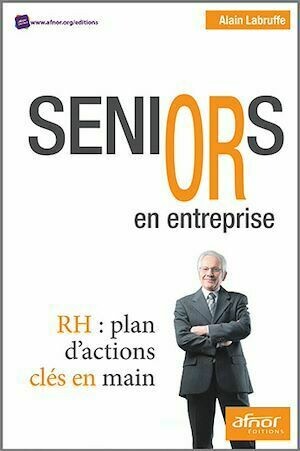 Seniors en entreprise - Alain Labruffe - Afnor Éditions