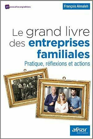 Le grand livre des entreprises familiales - François Almaleh - Afnor Éditions
