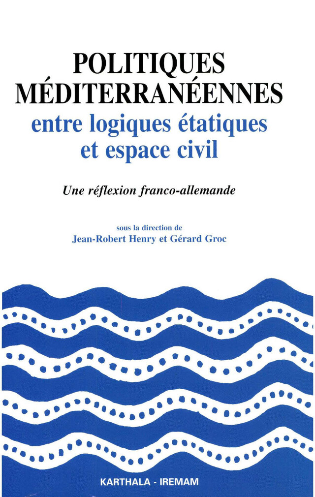 Politiques méditerranéennes entre logiques étatiques et espace civil -  - Institut de recherches et d’études sur les mondes arabes et musulmans
