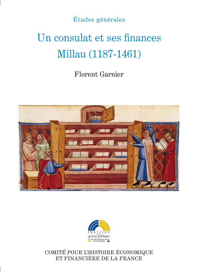 Un consulat et ses finances. Millau (1187-1461) - Florent Garnier - Institut de la gestion publique et du développement économique