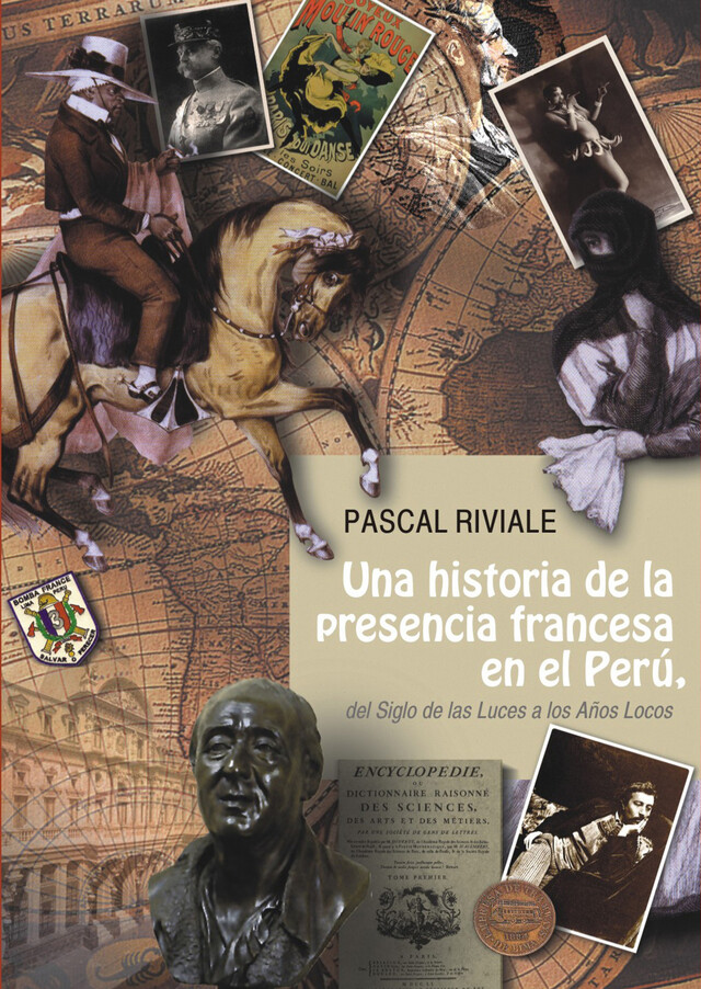 Una historia de la presencia francesa en el Perú, del Siglo de las Luces a los Años Locos - Pascal Riviale - Institut français d’études andines