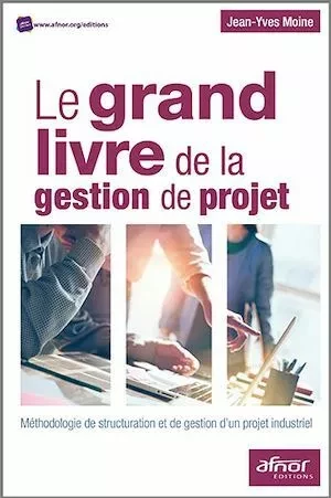 Le grand livre de la gestion de projet - Jean-Yves Moine - Afnor Éditions