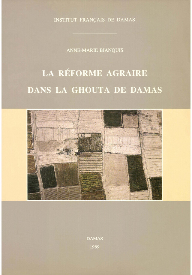 La réforme agraire dans la Ghouta de Damas - Anne-Marie Bianquis - Presses de l’Ifpo