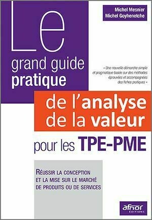 Le grand guide pratique de l’analyse de la valeur pour les TPE-PME - Michel GOYHENETCHE, Michel Mesnier - Afnor Éditions