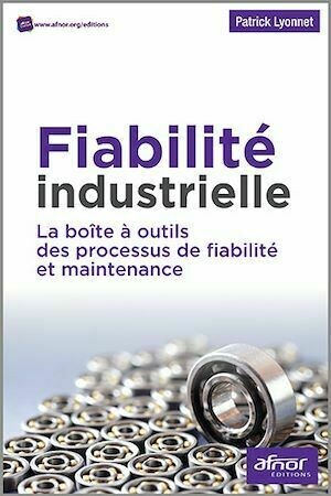 Fiabilité industrielle - Patrick LYONNET - Afnor Éditions