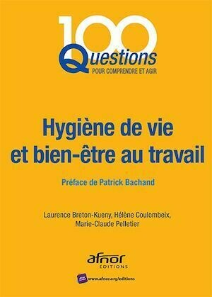 Hygiène de vie et bien-être au travail - Laurence Breton-Kueny, Hélène Coulombeix, Marie-Claude Pelletier - Afnor Éditions
