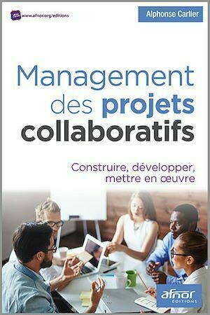 Management des projets collaboratifs - Alphonse CARLIER - Afnor Éditions