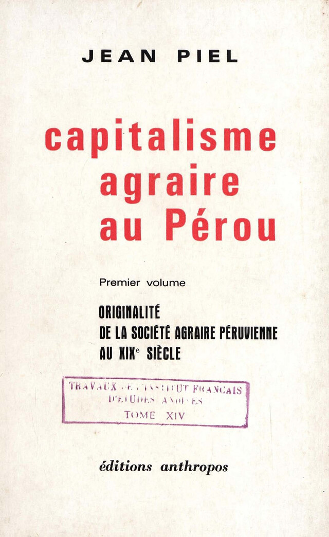 Capitalisme agraire au Pérou. Premier volume - Jean Piel - Institut français d’études andines