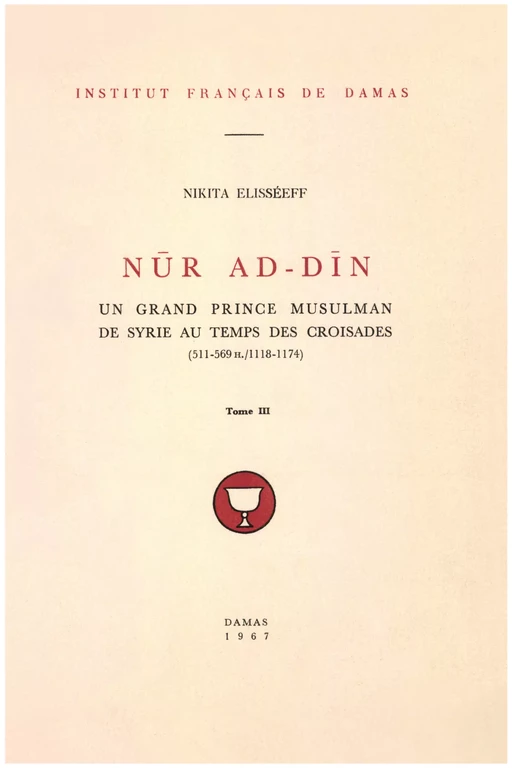 Nūr ad-Dīn. Tome III - Nikita Elisséeff - Presses de l’Ifpo