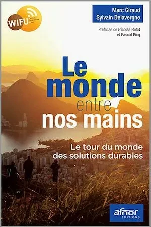 Le monde entre nos mains - Marc GIRAUD, Sylvain Delavergne - Afnor Éditions