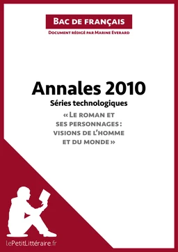 Annales 2010 Séries technologiques "Le roman et ses personnages : visions de l'homme et du monde" (Bac de français)