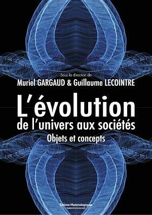 L'évolution, de l'univers aux sociétés - Guillaume Lecointre, Muriel Gargaud - Editions Matériologiques