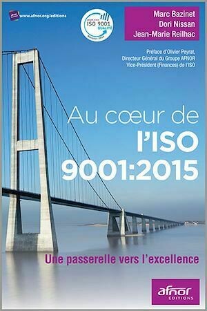 Au cœur de l’ISO 9001:2015 - Marc Bazinet, Dori Nissan, Jean-Marie Reilhac - Afnor Éditions