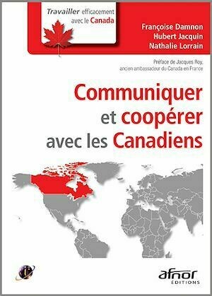 Communiquer et coopérer avec les Canadiens - Nathalie Lorrain, Hubert Jacquin, Françoise Damnon - Afnor Éditions