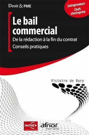 Le bail commercial : De la rédaction à la fin du contrat - Victoire de Bary - Afnor Éditions