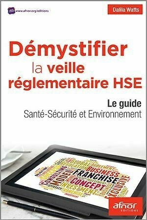 Démystifier la veille réglementaire HSE - Dalila Watts - Afnor Éditions