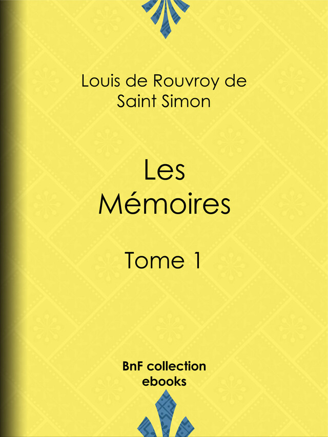 Les Mémoires - Louis De Rouvroy (Duc De) Saint-Simon - BnF collection ebooks