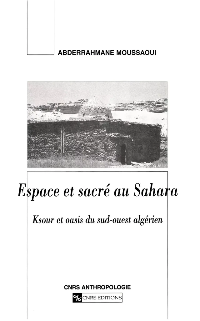 Espace et sacré au Sahara - Abderrahmane Moussaoui - CNRS Éditions via OpenEdition