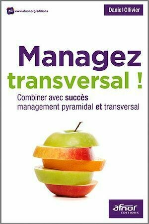 Managez transversal ! - Daniel Ollivier - Afnor Éditions