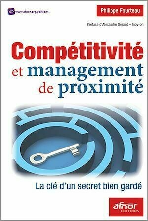 Compétitivité et management de proximité - La clé d’un secret bien gardé - Philippe Fourteau - Afnor Éditions