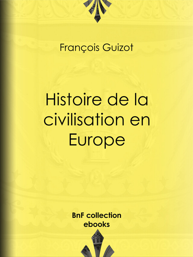 Histoire de la civilisation en Europe - François Guizot - BnF collection ebooks