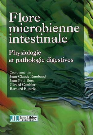 Flore microbienne intestinale - Jean-Claude Rambaud, Jean-Paul Buts - John Libbey