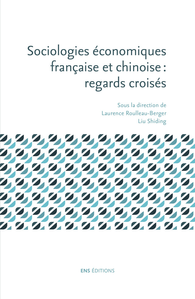 Sociologies économiques française et chinoise : regards croisés - Laurence Roulleau-Berger, Liu Shiding - ENS Éditions