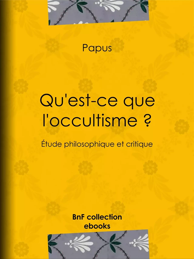 Qu'est-ce que l'occultisme ? -  Papus - BnF collection ebooks