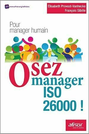 Osez manager ISO 26000 ! - François Sibille, Élisabeth Provost-Vanhecke - Afnor Éditions