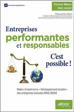 Entreprises performantes et responsables, c’est possible ! - Alain Jounot, Florence Méaux - Afnor Éditions