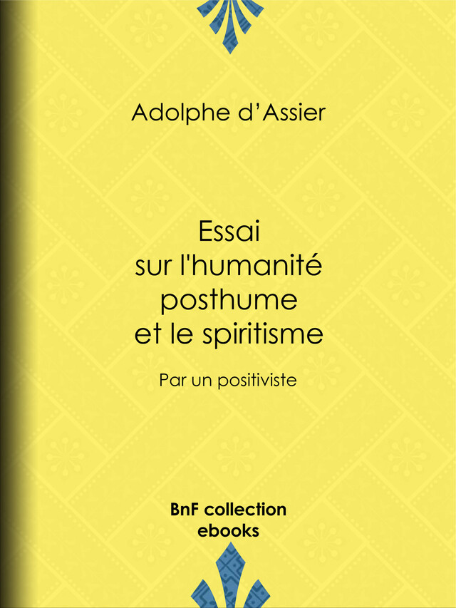 Essai sur l'humanité posthume et le spiritisme - Adolphe d'Assier - BnF collection ebooks